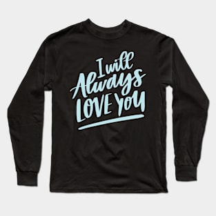 always love you Long Sleeve T-Shirt